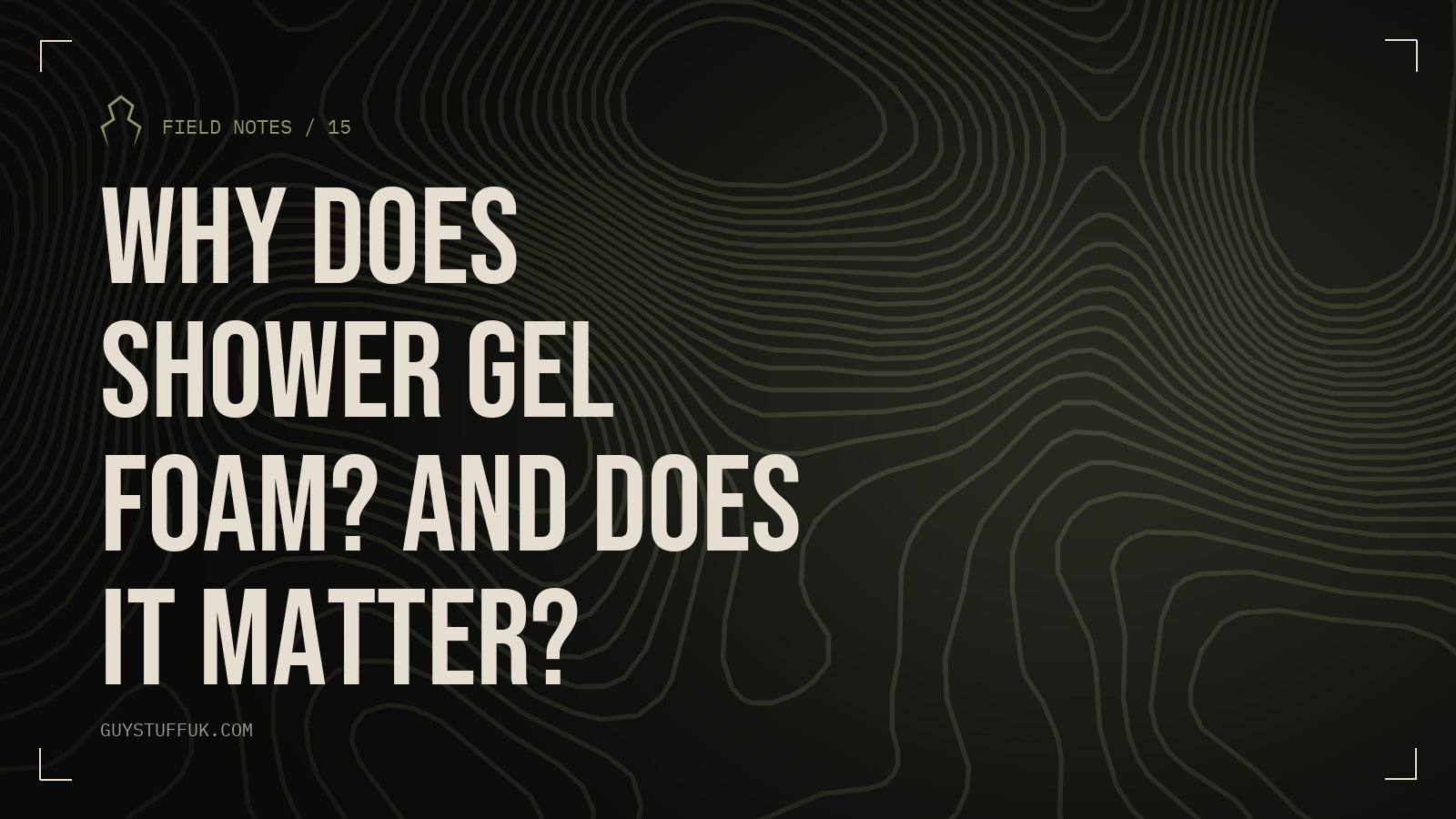 GUYSTUFF Field Notes: Why does shower gel foam? And does it matter?