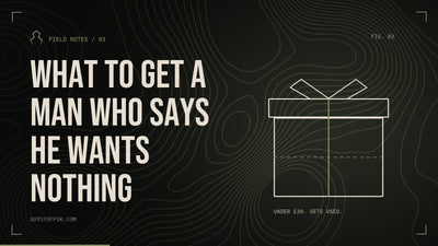 GUYSTUFF Field Notes: What to get a man who says he wants nothing