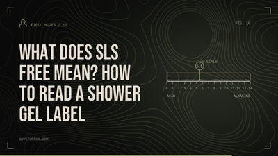 GUYSTUFF Field Notes: What does SLS free mean? How to read a shower gel label