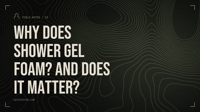 GUYSTUFF Field Notes: Why does shower gel foam? And does it matter?